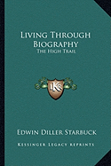 Living Through Biography: The High Trail - Starbuck, Edwin Diller (Editor)