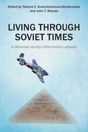 Living Through Soviet Times: A Ukrainian family's 20th Century odyssey