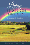 Living Through Troubled Times: Witnessing the Rainbow