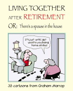 Living Together After Retirement: Or, There's a Spouse in the House!