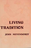 Living Tradition: Orthodox Witness in the Contemporary World - Meyendorff, John