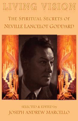 Living Vision: The Spiritual Secrets of Neville Lancelot Goddard - Marcello, Joseph a