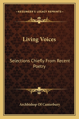 Living Voices: Selections Chiefly From Recent Poetry - Canterbury, Archbishop Of (Foreword by)