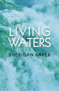 Living Waters: Being Bible Expositions and Addresses Given at Different Camp-Meetings and to Ministers and Christian Workers on Various Other Occasions
