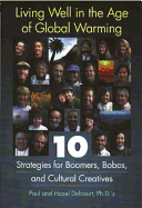 Living Well in the Age of Global Warming: 10 Strategies for Boomers, Bobos, and Cultural Creatives - Delcourt, Paul A, and Delcourt, Hazel R