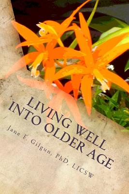 Living Well into Older Age: Vital Involvement, Joy, and Meaning - Gilgun Phd, Jane F