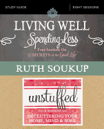 Living Well, Spending Less / Unstuffed Bible Study Guide: Eight Weeks to Redefining the Good Life and Living It
