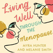 Living Well Through The Menopause: An evidence-based cognitive behavioural guide