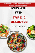 Living Well with Type 2 Diabetes: A Beginner's 5-Week Roadmap to Balanced Nutrition and Healthful Eating
