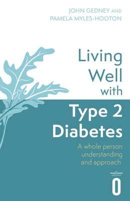 Living Well with Type 2 Diabetes: A Whole Person Understanding and Approach - Gedney, Dr John, and Myles-Hooton, Pamela