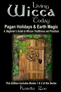 Living Wicca Today Pagan Holidays & Earth Magic: A Beginner's Guide to Traditions and Practices