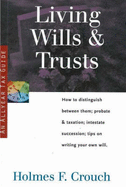 Living Wills & Trusts: How to Distinguish Between Them; Probate & Taxation; Intestate Succession, Tips on Writing Your Own Will - Crouch, Holmes F