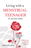 Living with a Menstrual Teenager in Anxious Times: An empowering guide for mothers and caregivers