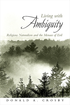 Living with Ambiguity: Religious Naturalism and the Menace of Evil - Crosby, Donald A
