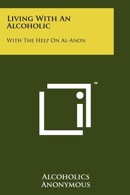 Living with an Alcoholic: With the Help on Al-Anon - Alcoholics Anonymous