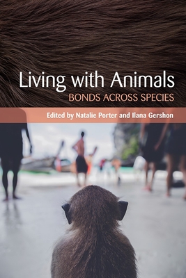 Living with Animals: Bonds Across Species - Porter, Natalie (Editor), and Gershon, Ilana M (Editor)