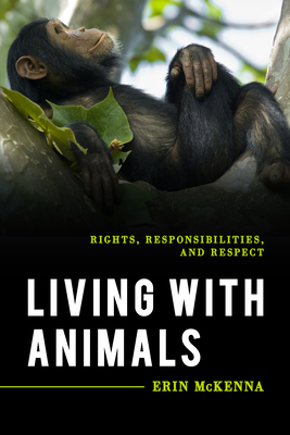 Living with Animals: Rights, Responsibilities, and Respect - McKenna, Erin
