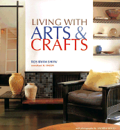 Living with Arts & Crafts - Byam Shaw, Ros, and Wood, Andrew (Photographer)