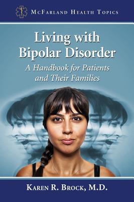 Living with Bipolar Disorder: A Handbook for Patients and Their Families - Brock, Karen R