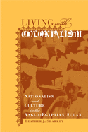 Living with Colonialism, 3: Nationalism and Culture in the Anglo-Egyptian Sudan