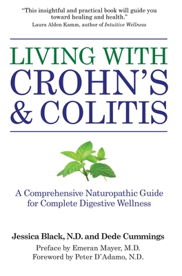 Living with Crohn's & Colitis: A Comprehensive Naturopathic Guide for Complete Digestive Wellness - Black, Jessica, and Cummings, Dede