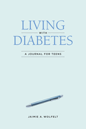Living with Diabetes: A Journal for Teens