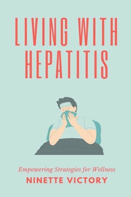 Living with Hepatitis: Empowering Strategies for Wellness - Victory, Ninette