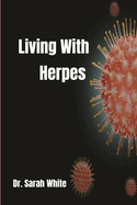 Living with Herpes: A comprehensive guide to understanding and treating herpes