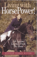 Living with Horse Power: Life Lessons Learned from the Horse