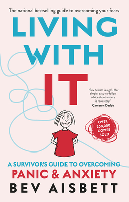 Living With It: A Survivor's Guide to Overcoming Panic and Anxiety - Aisbett, Bev