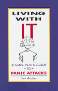 Living with 'It': A Survivor's Guide to Panic Attacks