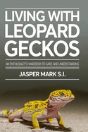 Living with Leopard Geckos: An Enthusiast's Handbook to Care and Understanding