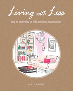 Living with Less: How to Downsize to 100 Personal Possessions