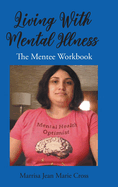Living With Mental Illness: The Mentee Workbook
