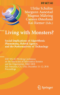 Living with Monsters? Social Implications of Algorithmic Phenomena, Hybrid Agency, and the Performativity of Technology: IFIP WG 8.2 Working Conference on the Interaction of Information Systems and the Organization, IS&O 2018, San Francisco, CA, USA...