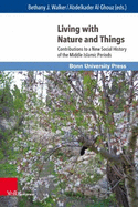 Living with Nature and Things: Contributions to a New Social History of the Middle Islamic Periods