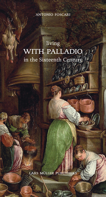 Living with Palladio in the Sixteenth Century - Foscari, Antonio