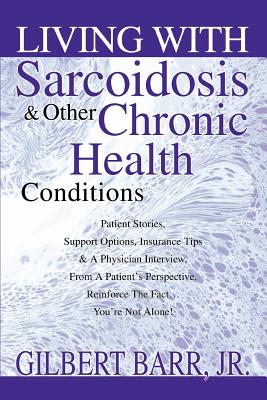 Living With Sarcoidosis & Other Chronic Health Conditions - Barr, Gilbert, Jr.