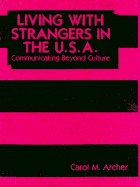 Living with Strangers in the U.S.A.: Communicating Beyond Culture - Archer, Carol