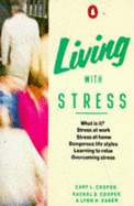 Living with Stress - Cooper, Cary L, Sir, CBE, and Cooper, Rachel D, and Eaker, Lynn H