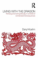 Living With the Dragon: Acting Ethically in a World of Unintended Consequences