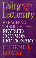 Living with the Lectionary: Preaching Through the Revised Common Lectionary