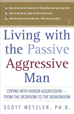 Living with the Passive-Aggressive Man - Wetzler, Scott, Dr.