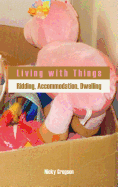 Living with Things: Ridding, Accommodation, Dwelling