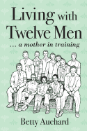 Living with Twelve Men: A Mother in Training