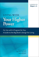Living with Your Higher Power: A Workbook for Steps 1-3
