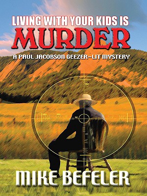 Living with Your Kids Is Murder: A Paul Jacobson Geezer-Lit Mystery - Befeler, Mike