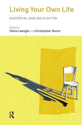 Living Your Own Life: Existential Analysis in Action - Laengle, Silvia (Editor), and Wurm, Christopher (Editor)