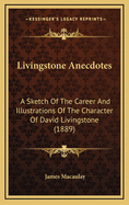 Livingstone Anecdotes: A Sketch of the Career and Illustrations of the Character of David Livingstone (1889)