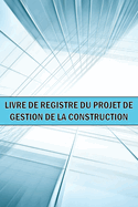 Livre de bord du projet de gestion de la construction: Ide cadeau gniale un gardien de chantier pour enregistrer la main-d'oeuvre, les tches, les horaires, les rapports quotidiens de construction et bien d'autres choses encore...